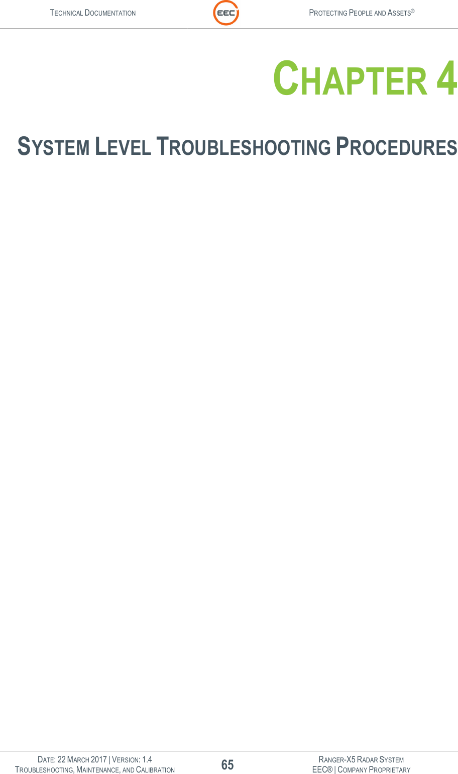 TECHNICAL DOCUMENTATION  PROTECTING PEOPLE AND ASSETS®   DATE: 22 MARCH 2017 | VERSION: 1.4 65 RANGER-X5 RADAR SYSTEM TROUBLESHOOTING, MAINTENANCE, AND CALIBRATION EEC® | COMPANY PROPRIETARY  CHAPTER 4  SYSTEM LEVEL TROUBLESHOOTING PROCEDURES    