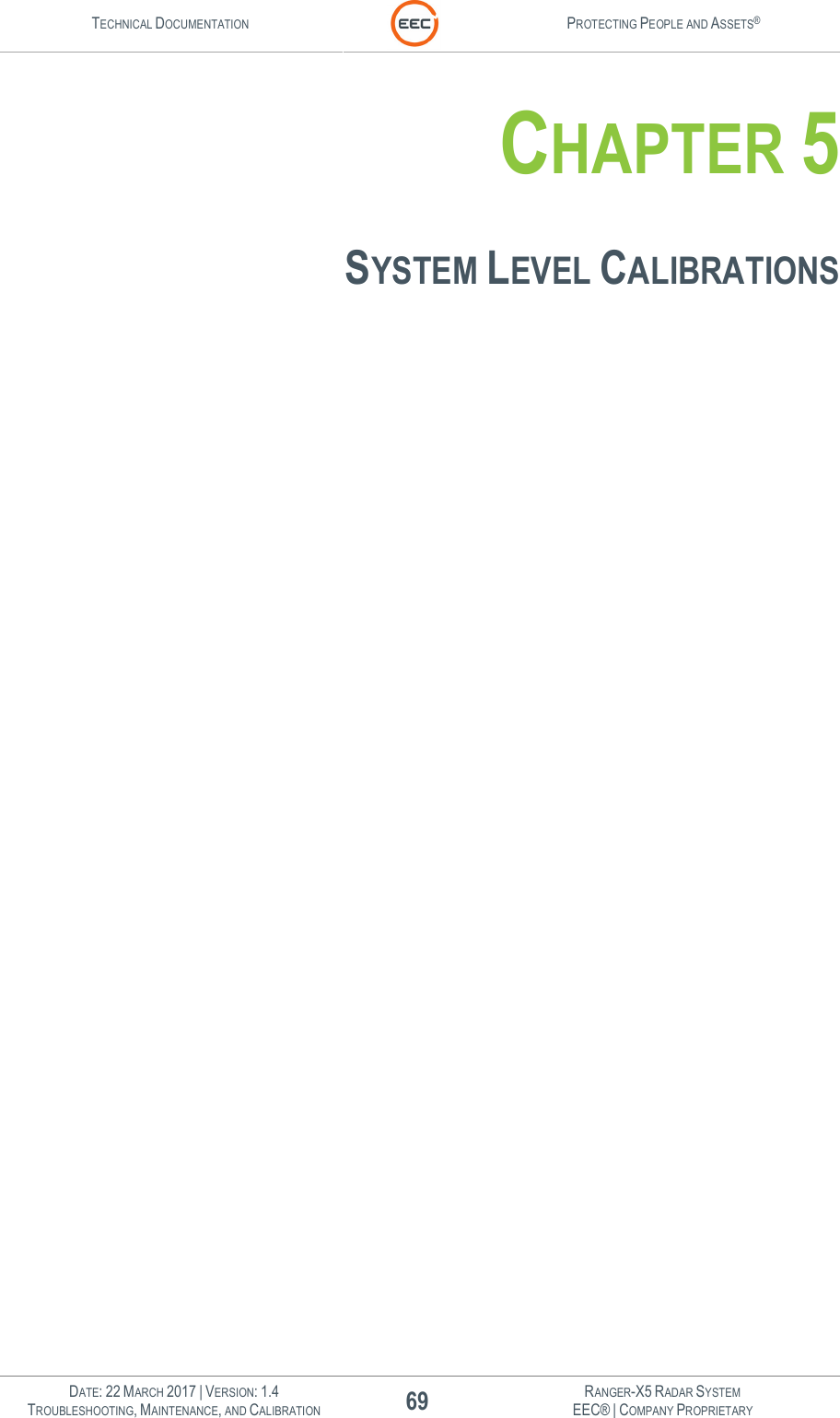 TECHNICAL DOCUMENTATION  PROTECTING PEOPLE AND ASSETS®   DATE: 22 MARCH 2017 | VERSION: 1.4 69 RANGER-X5 RADAR SYSTEM TROUBLESHOOTING, MAINTENANCE, AND CALIBRATION EEC® | COMPANY PROPRIETARY  CHAPTER 5  SYSTEM LEVEL CALIBRATIONS    