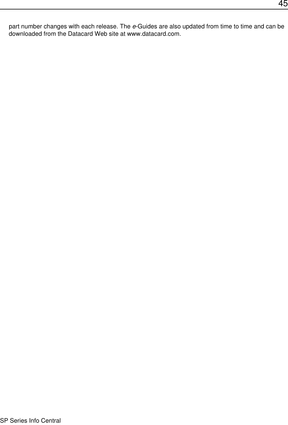 45SP Series Info Centralpart number changes with each release. The e-Guides are also updated from time to time and can be downloaded from the Datacard Web site at www.datacard.com.