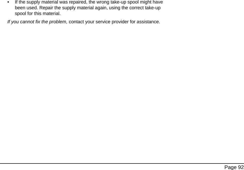 Page 92•If the supply material was repaired, the wrong take-up spool might have been used. Repair the supply material again, using the correct take-up spool for this material.If you cannot fix the problem, contact your service provider for assistance.