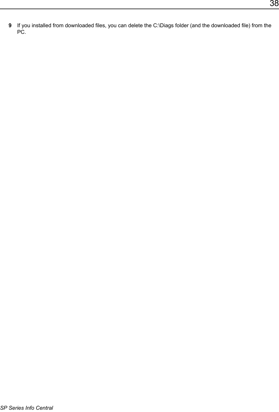 38SP Series Info Central9If you installed from downloaded files, you can delete the C:\Diags folder (and the downloaded file) from the PC.