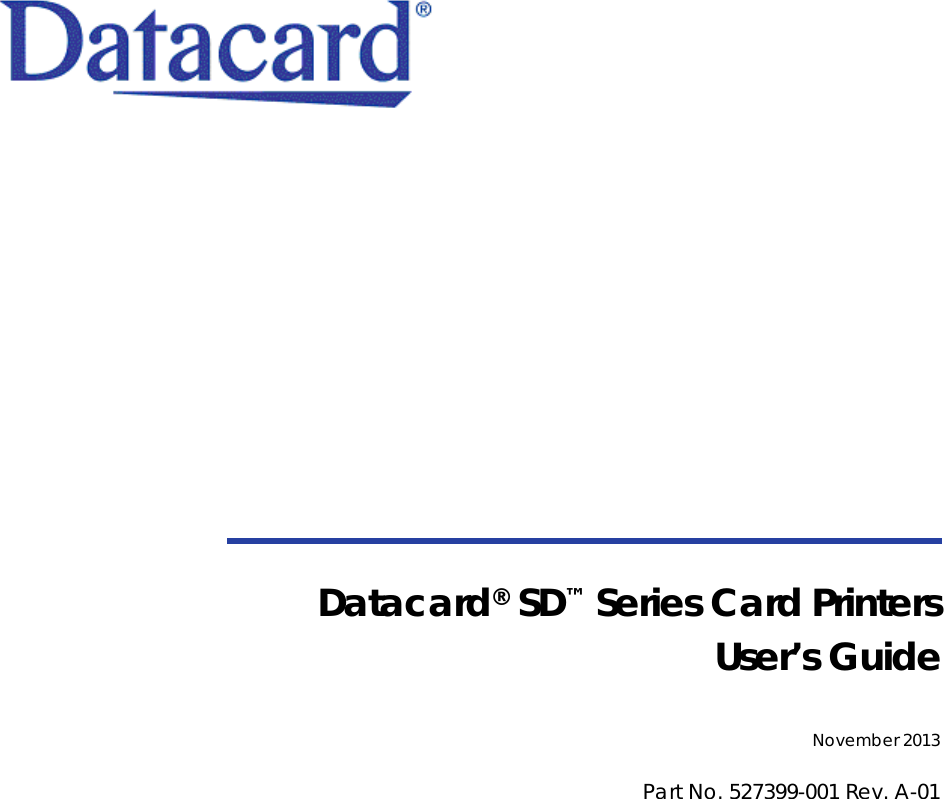 Datacard® SD™ Series Card PrintersUser’s GuideNovember 2013Part No. 527399-001 Rev. A-01