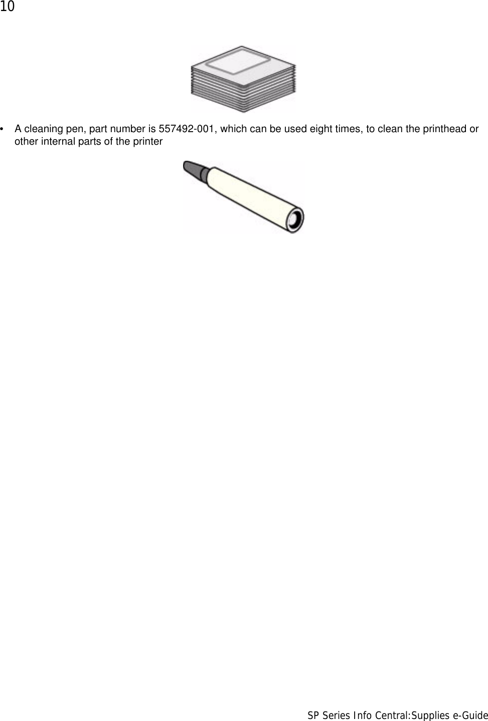 10                      SP Series Info Central:Supplies e-Guide•A cleaning pen, part number is 557492-001, which can be used eight times, to clean the printhead or other internal parts of the printer