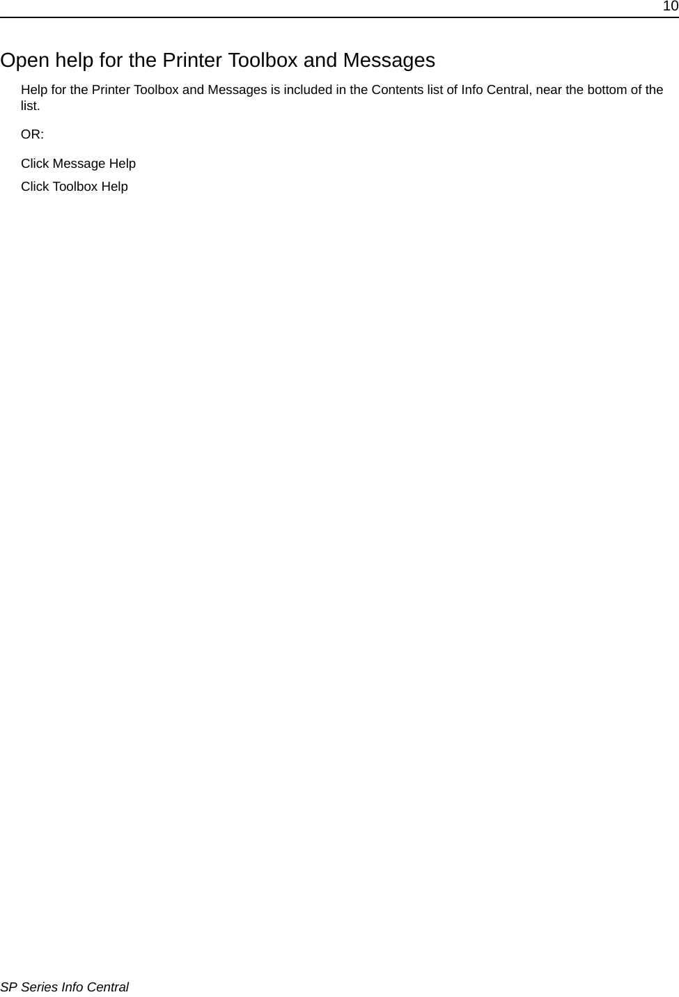 10SP Series Info CentralOpen help for the Printer Toolbox and MessagesHelp for the Printer Toolbox and Messages is included in the Contents list of Info Central, near the bottom of the list. OR:Click Message HelpClick Toolbox Help