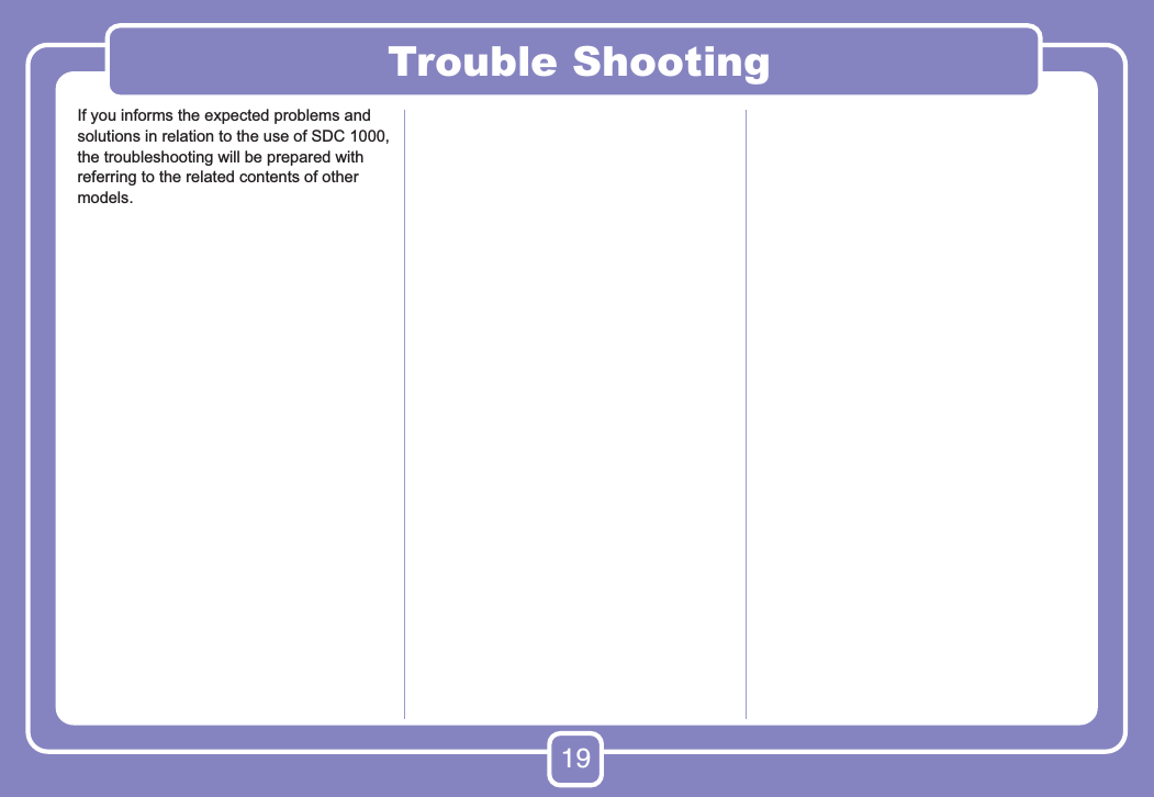 19Trouble ShootingIf you informs the expected problems and solutions in relation to the use of SDC 1000, the troubleshooting will be prepared with referring to the related contents of other models.