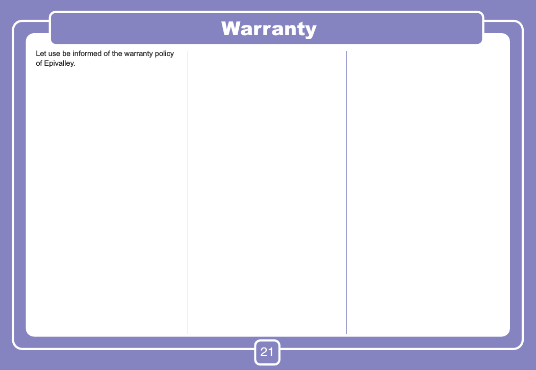 21WarrantyLet use be informed of the warranty policy of Epivalley.