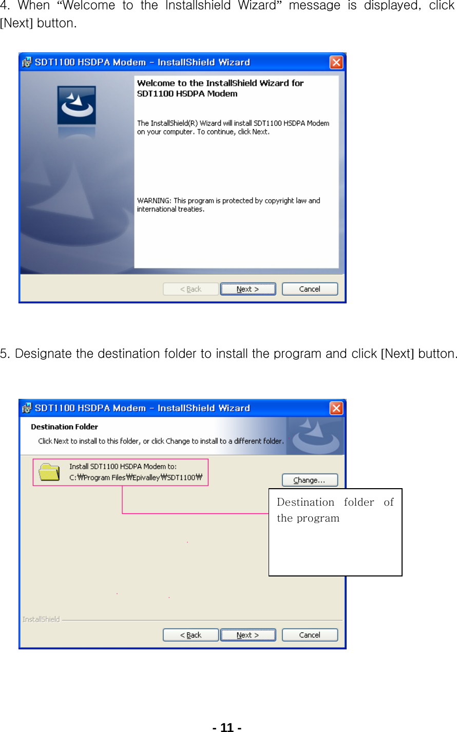 - 11 - 4.  When  “Welcome  to  the  Installshield  Wizard”  message  is  displayed,  click [Next] button.               5. Designate the destination folder to install the program and click [Next] button.              Destination  folder  of the program 