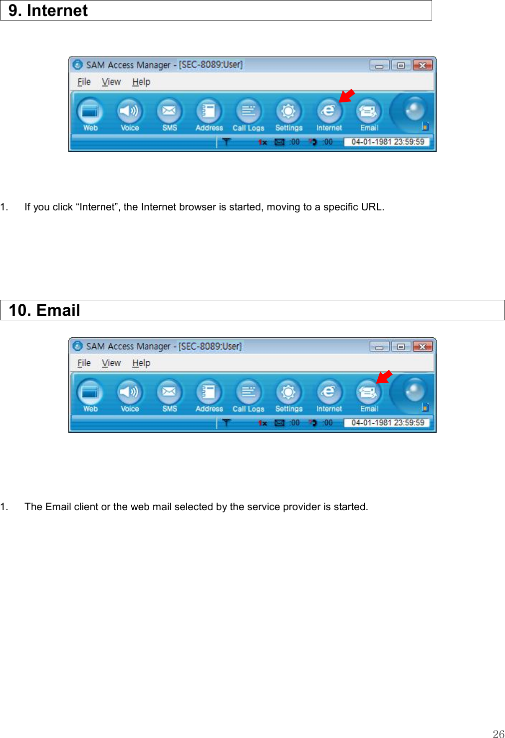   26    9. Internet                              1.  If you click “Internet”, the Internet browser is started, moving to a specific URL.       10. Email                                   1.    The Email client or the web mail selected by the service provider is started.            