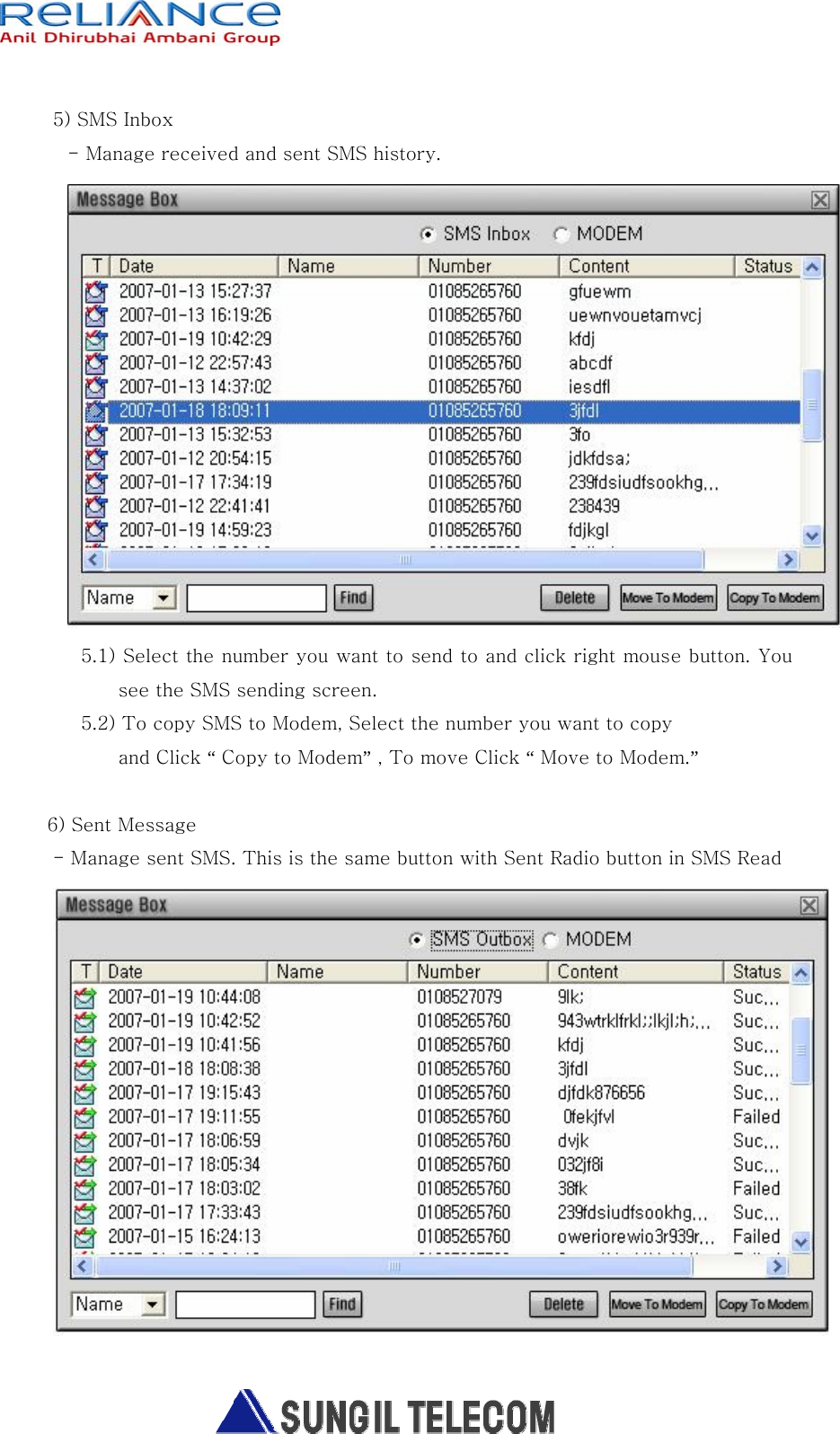   5) SMS Inbox - Manage received and sent SMS history.    5.1) Select the number you want to send to and click right mouse button. You see the SMS sending screen. 5.2) To copy SMS to Modem, Select the number you want to copy     and Click “ Copy to Modem” , To move Click “ Move to Modem.”     6) Sent Message - Manage sent SMS. This is the same button with Sent Radio button in SMS Read   