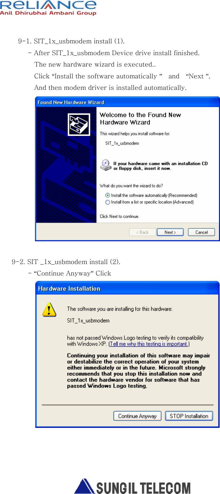   9-1. SIT_1x_usbmodem install (1). - After SIT_1x_usbmodem Device drive install finished.   The new hardware wizard is executed..    Click “Install the software automatically ”  and  “Next ”, And then modem driver is installed automatically.   9-2. SIT _1x_usbmodem install (2). - “Continue Anyway” Click    