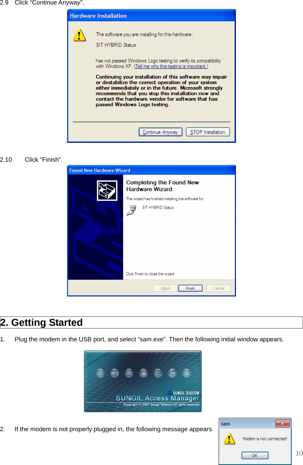  102.9  Click “Continue Anyway”.              2.10   Click “Finish”.              2. Getting Started                                                    1.    Plug the modem in the USB port, and select “sam.exe”. Then the following initial window appears.        2.    If the modem is not properly plugged in, the following message appears.  