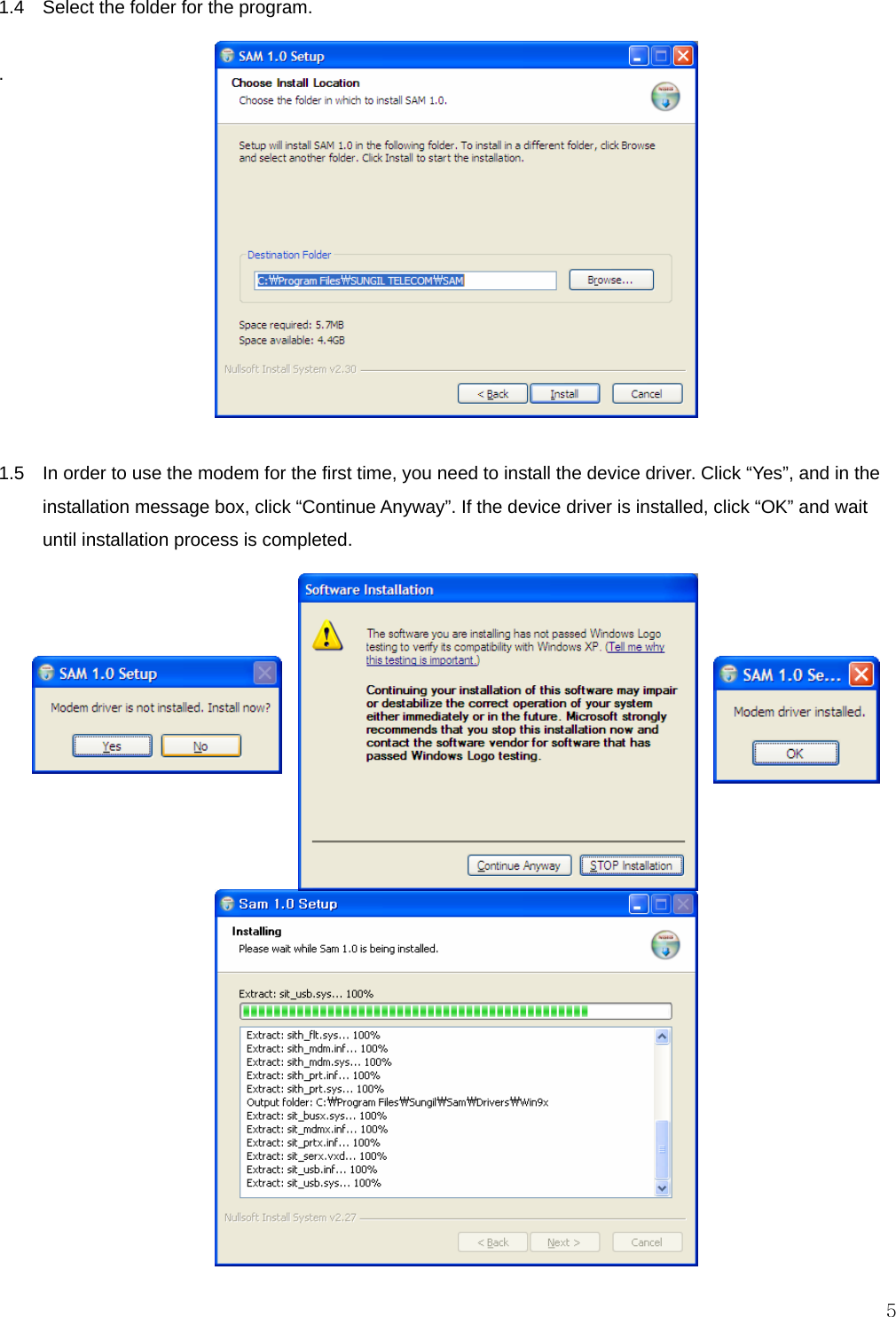  5 1.4   Select the folder for the program.  .            1.5    In order to use the modem for the first time, you need to install the device driver. Click “Yes”, and in the installation message box, click “Continue Anyway”. If the device driver is installed, click “OK” and wait until installation process is completed.                       