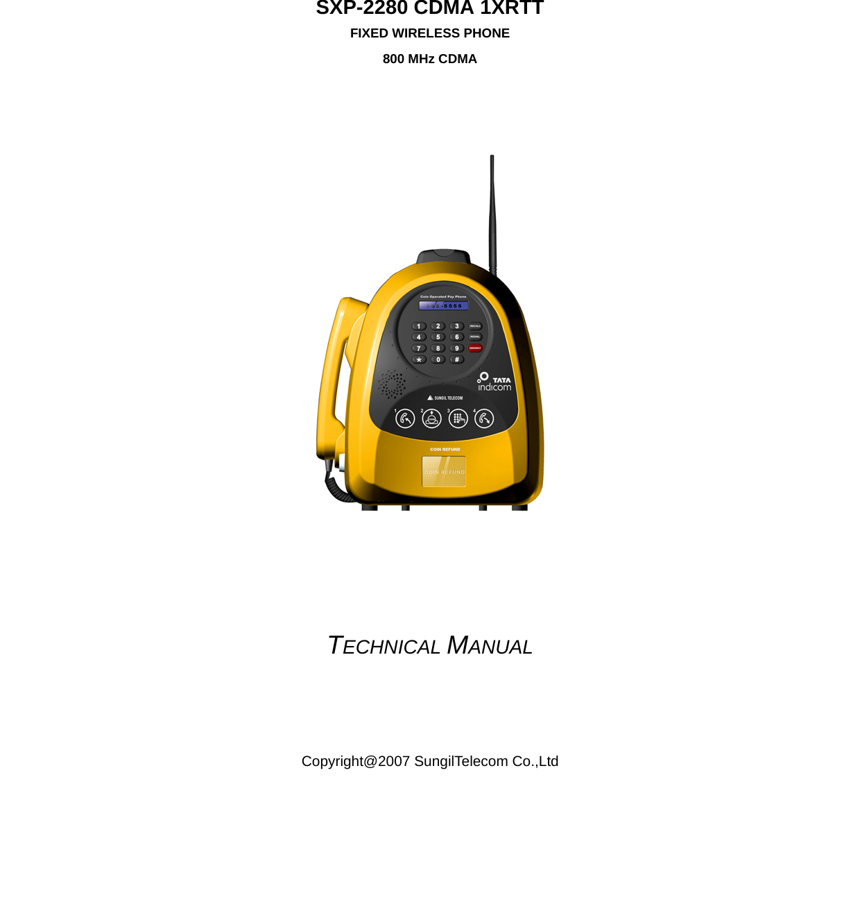      SXP-2280 CDMA 1XRTT FIXED WIRELESS PHONE 800 MHz CDMA         TECHNICAL MANUAL    Copyright@2007 SungilTelecom Co.,Ltd  