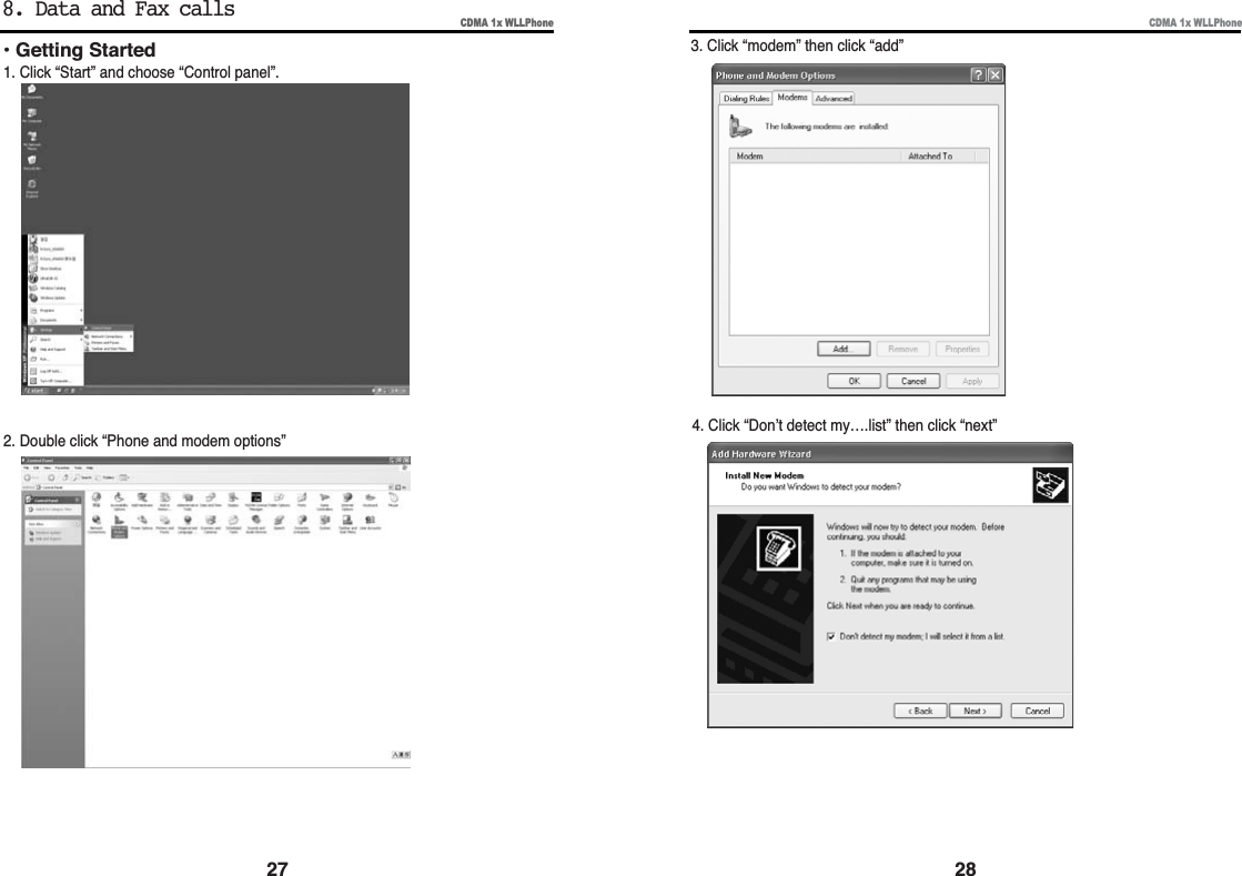 CDMA 1x WLLPhoneCDMA 1x WLLPhone283. Click “modem” then click “add”4. Click “Don’t detect my….list” then click “next”27• Getting Started1. Click “Start” and choose “Control panel”.2. Double click “Phone and modem options”8. Data and Fax calls