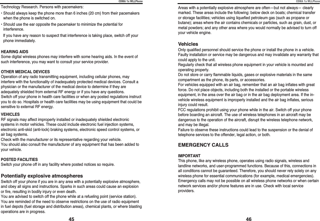 CDMA 1x WLLPhoneCDMA 1x WLLPhone46VEHICLESRF signals may affect improperly installed or inadequately shielded electronicsystems in motor vehicles. These could include electronic fuel injection systems,electronic anti-skid (anti-lock) braking systems, electronic speed control systems, orair bag systems.Check with the manufacturer or its representative regarding your vehicle.You should also consult the manufacturer of any equipment that has been added toyour vehicle.POSTED FACILITIESSwitch your phone off in any facility where posted notices so require.Potentially explosive atmospheresSwitch off your phone if you are in any area with a potentially explosive atmosphere,and obey all signs and instructions. Sparks in such areas could cause an explosionor fire, resulting in bodily injury or even death.You are advised to switch off the phone while at a refueling point (service station).You are reminded of the need to observe restrictions on the use of radio equipmentin fuel depots (fuel storage and distribution areas), chemical plants, or where blastingoperations are in progress.Technology Research. Persons with pacemakers:• Should always keep the phone more than 6 inches (20 cm) from their pacemakerswhen the phone is switched on.• Should use the ear opposite the pacemaker to minimize the potential forinterference.If you have any reason to suspect that interference is taking place, switch off yourphone immediately.HEARING AIDSSome digital wireless phones may interfere with some hearing aids. In the event ofsuch interference, you may want to consult your service provider.OTHER MEDICAL DEVICESOperation of any radio transmitting equipment, including cellular phones, mayinterfere with the functionality of inadequately protected medical devices. Consult aphysician or the manufacturer of the medical device to determine if they areadequately shielded from external RF energy or if you have any questions.Switch off your phone in health care facilities or when any posted regulations instructyou to do so. Hospitals or health care facilities may be using equipment that could besensitive to external RF energy.45Areas with a potentially explosive atmosphere are often—but not always— clearlymarked. These areas include the following: below deck on boats; chemical transferor storage facilities; vehicles using liquefied petroleum gas (such as propane orbutane); areas where the air contains chemicals or particles, such as grain, dust, ormetal powders; and any other area where you would normally be advised to turn offyour vehicle engine.VehiclesOnly qualified personnel should service the phone or install the phone in a vehicle.Faulty installation or service may be dangerous and may invalidate any warranty thatcould apply to the unit.Regularly check that all wireless phone equipment in your vehicle is mounted andoperating properly.Do not store or carry flammable liquids, gases or explosive materials in the samecompartment as the phone, its parts, or accessories.For vehicles equipped with an air bag, remember that an air bag inflates with greatforce. Do not place objects, including both the installed or the portable wirelessequipment, in the area over the air bag or in the air bag deployment area. If the in-vehicle wireless equipment is improperly installed and the air bag inflates, seriousinjury could result.FCC regulations prohibit using your phone while in the air. Switch off your phonebefore boarding an aircraft. The use of wireless telephones in an aircraft may bedangerous to the operation of the aircraft, disrupt the wireless telephone network,and may be illegal.Failure to observe these instructions could lead to the suspension or the denial oftelephone services to the offender, legal action, or both.EMERGENCY CALLSIMPORTANTThis phone, like any wireless phone, operates using radio signals, wireless andlandline networks, and user-programmed functions. Because of this, connections inall conditions cannot be guaranteed. Therefore, you should never rely solely on anywireless phone for essential communications (for example, medical emergencies).Emergency calls may not be possible on all wireless phone networks or when certainnetwork services and/or phone features are in use. Check with local serviceproviders.