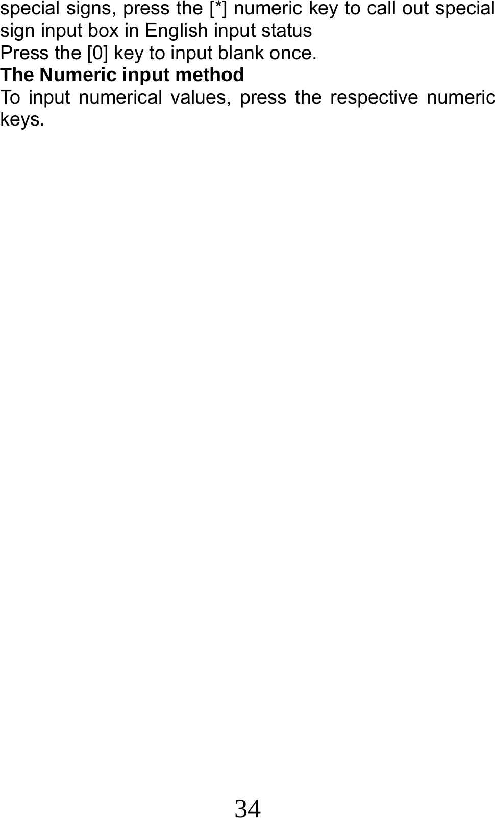 34 special signs, press the [*] numeric key to call out special sign input box in English input status Press the [0] key to input blank once. The Numeric input method To input numerical values, press the respective numeric keys.                      