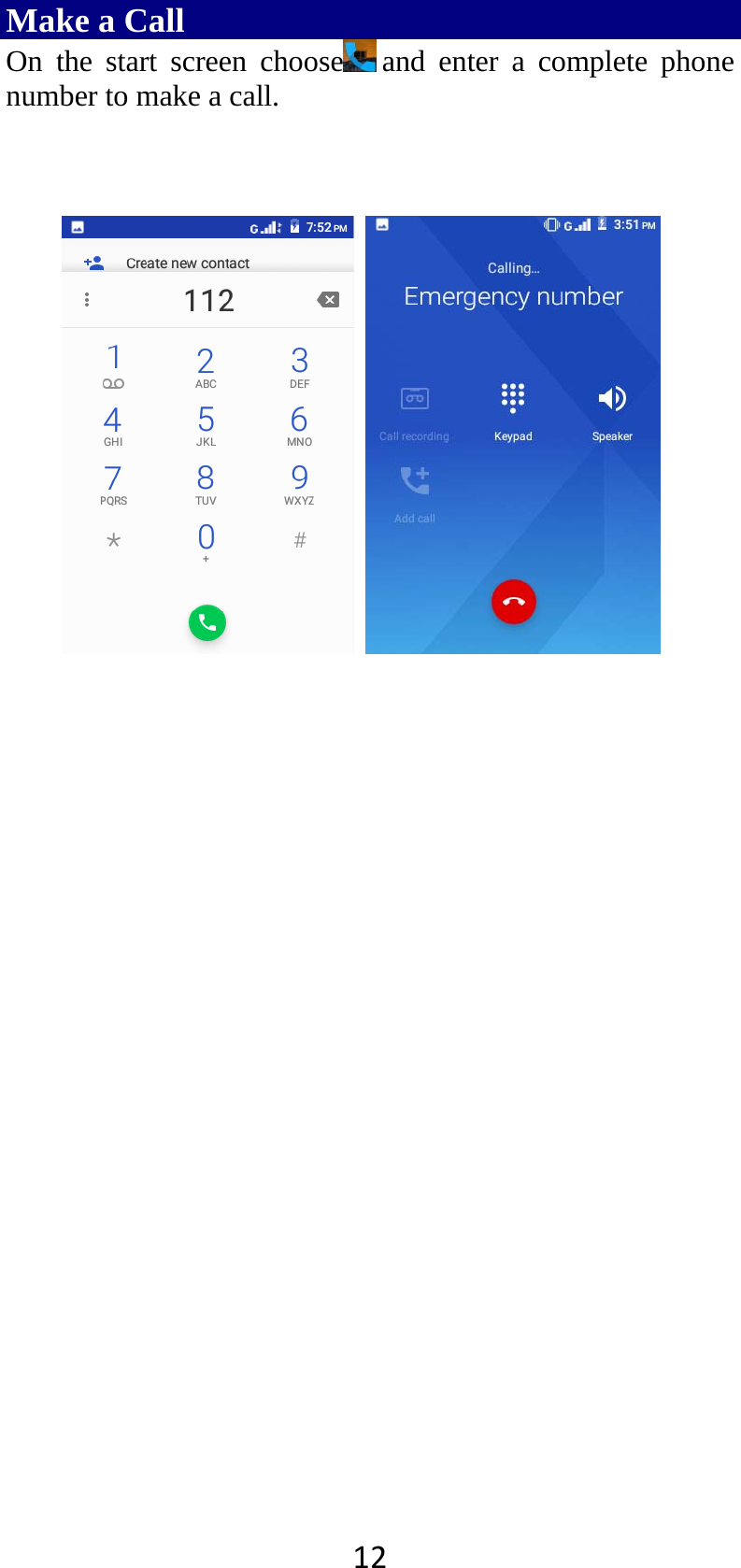 12Make a Call   On the start screen choose and enter a complete phone number to make a call.                           