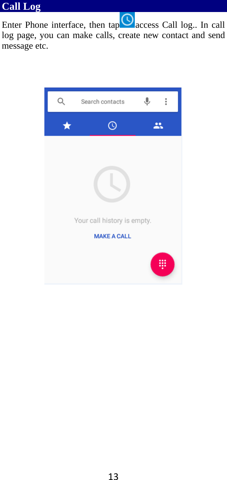 13Call Log Enter Phone interface, then tap access Call log.. In call log page, you can make calls, create new contact and send message etc.      