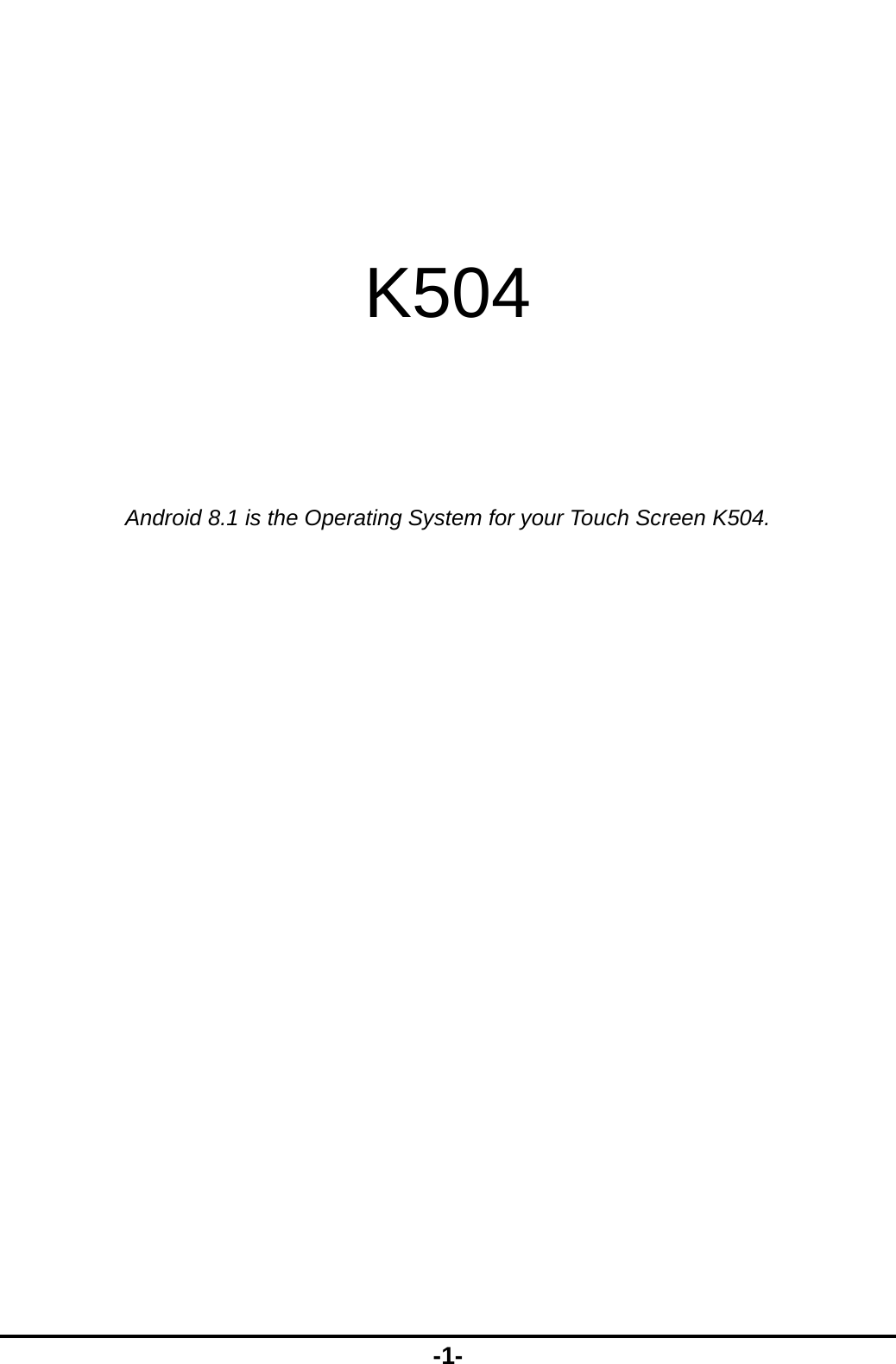  -1-    K504     Android 8.1 is the Operating System for your Touch Screen K504. 