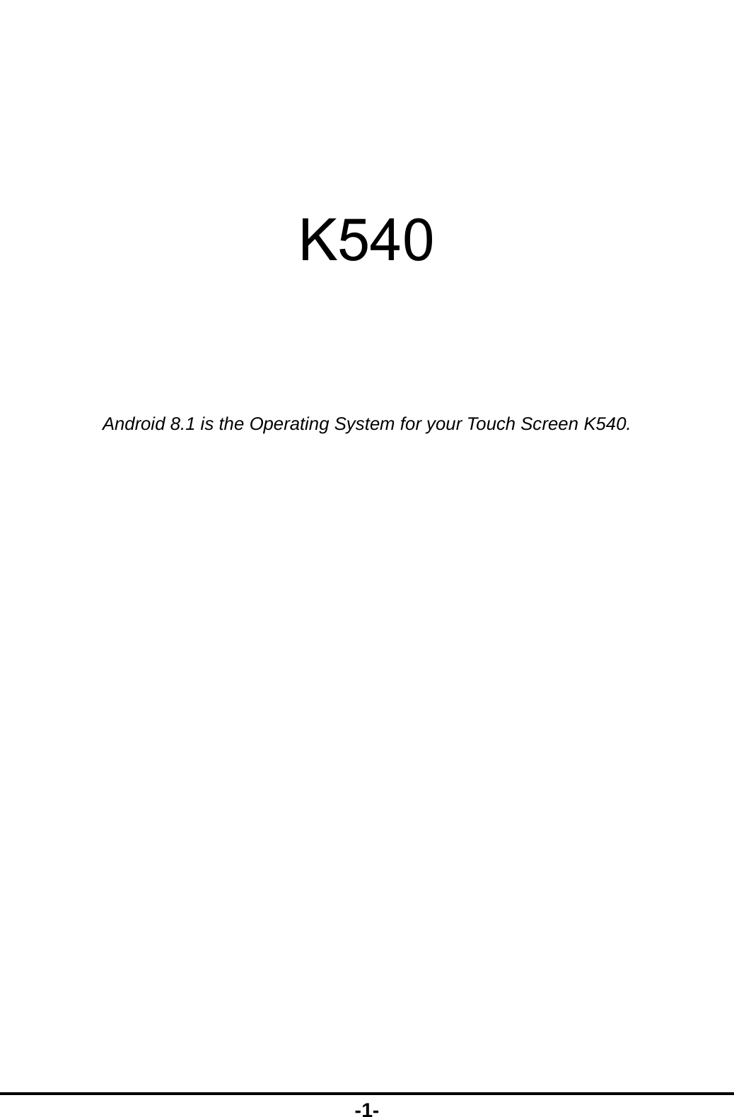  -1-    K540     Android 8.1 is the Operating System for your Touch Screen K540. 