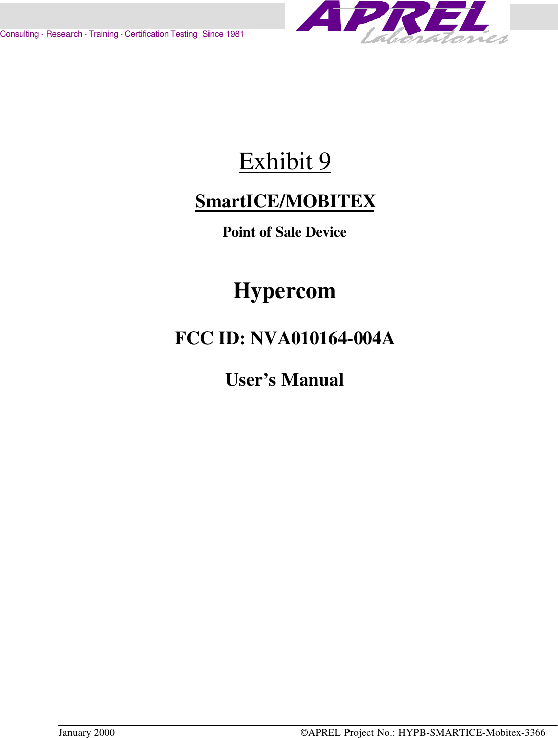 January 2000  APREL Project No.: HYPB-SMARTICE-Mobitex-3366    Consulting * Research * Training * Certification Testing  Since 1981Exhibit 9SmartICE/MOBITEXPoint of Sale DeviceHypercomFCC ID: NVA010164-004AUser’s Manual