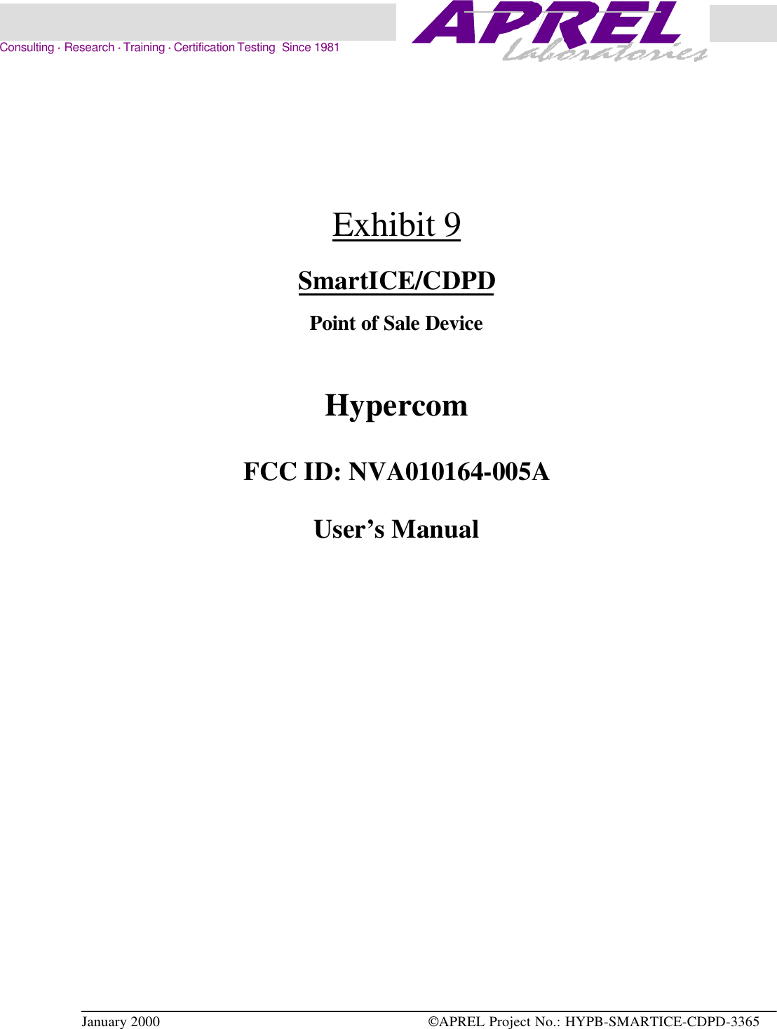 January 2000  APREL Project No.: HYPB-SMARTICE-CDPD-3365    Consulting * Research * Training * Certification Testing  Since 1981Exhibit 9SmartICE/CDPDPoint of Sale DeviceHypercomFCC ID: NVA010164-005AUser’s Manual