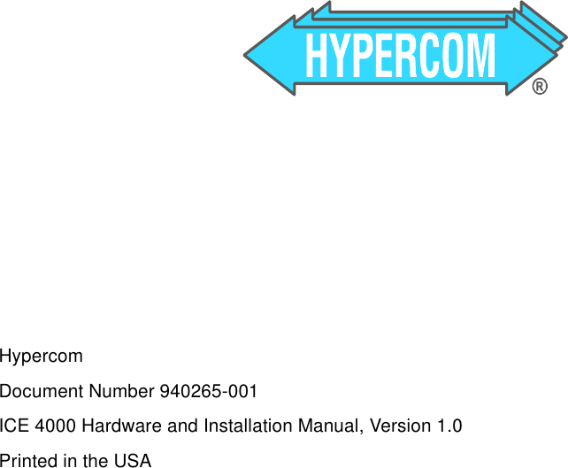 HypercomDocument Number 940265-001ICE 4000 Hardware and Installation Manual, Version 1.0Printed in the USA