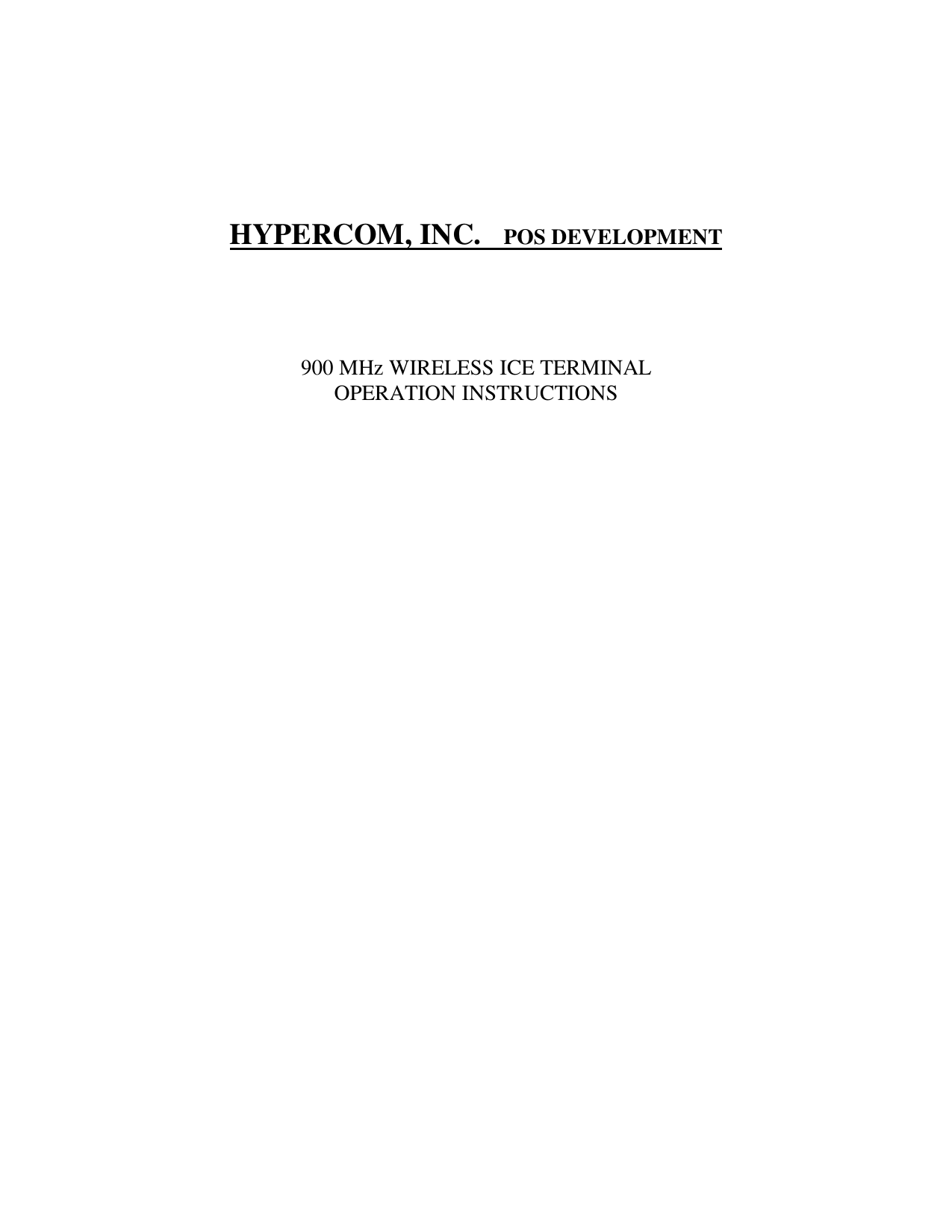 HYPERCOM, INC.   POS DEVELOPMENT900 MHz WIRELESS ICE TERMINALOPERATION INSTRUCTIONS