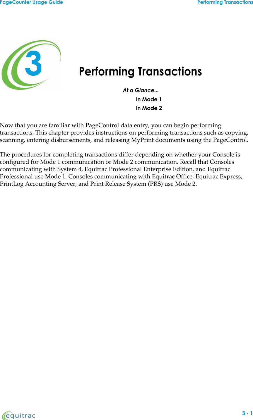 Performing TransactionsAt a Glance...In Mode 1In Mode 2Now that you are familiar with PageControl data entry, you can begin performingtransactions. This chapter provides instructions on performing transactions such as copying,scanning, entering disbursements, and releasing MyPrint documents using the PageControl.The procedures for completing transactions differ depending on whether your Console isconfigured for Mode 1 communication or Mode 2 communication. Recall that Consolescommunicating with System 4, Equitrac Professional Enterprise Edition, and EquitracProfessional use Mode 1. Consoles communicating with Equitrac Office, Equitrac Express,PrintLog Accounting Server, and Print Release System (PRS) use Mode 2.PageCounter Usage Guide Performing Transactions3-1