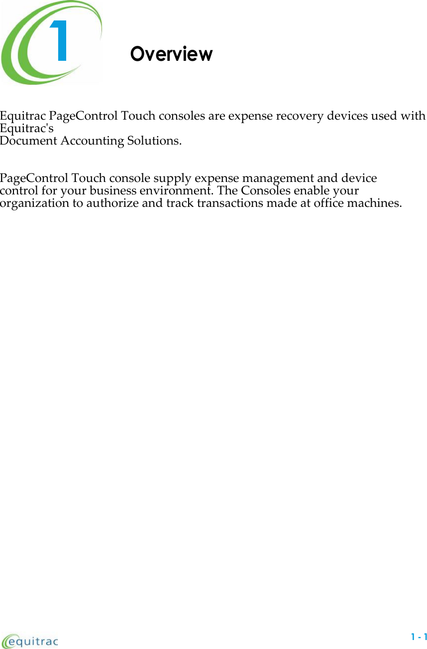 OverviewEquitrac PageControl Touch consoles are expense recovery devices used withEquitrac&apos;sDocument Accounting Solutions.PageControl Touch console supply expense management and devicecontrol for your business environment. The Consoles enable yourorganization to authorize and track transactions made at office machines.1-1