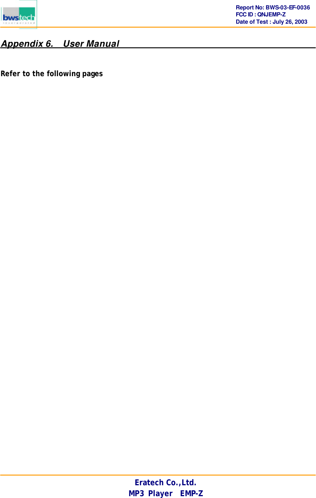      Report No: BWS-03-EF-0036 FCC ID : QNJEMP-Z Date of Test : July 26, 2003 Eratech Co.,Ltd. MP3 Player  EMP-Z Appendix 6.   User Manual   Refer to the following pages   