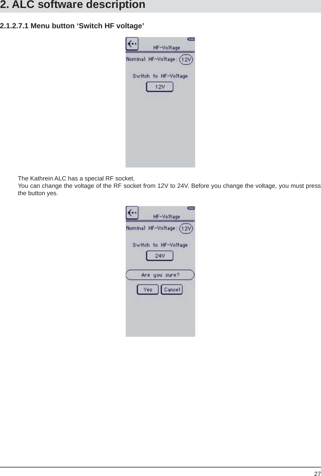 272.1.2.7.1 Menu button ‘Switch HF voltage’The Kathrein ALC has a special RF socket.You can change the voltage of the RF socket from 12V to 24V. Before you change the voltage, you must press the button yes.2. ALC software description