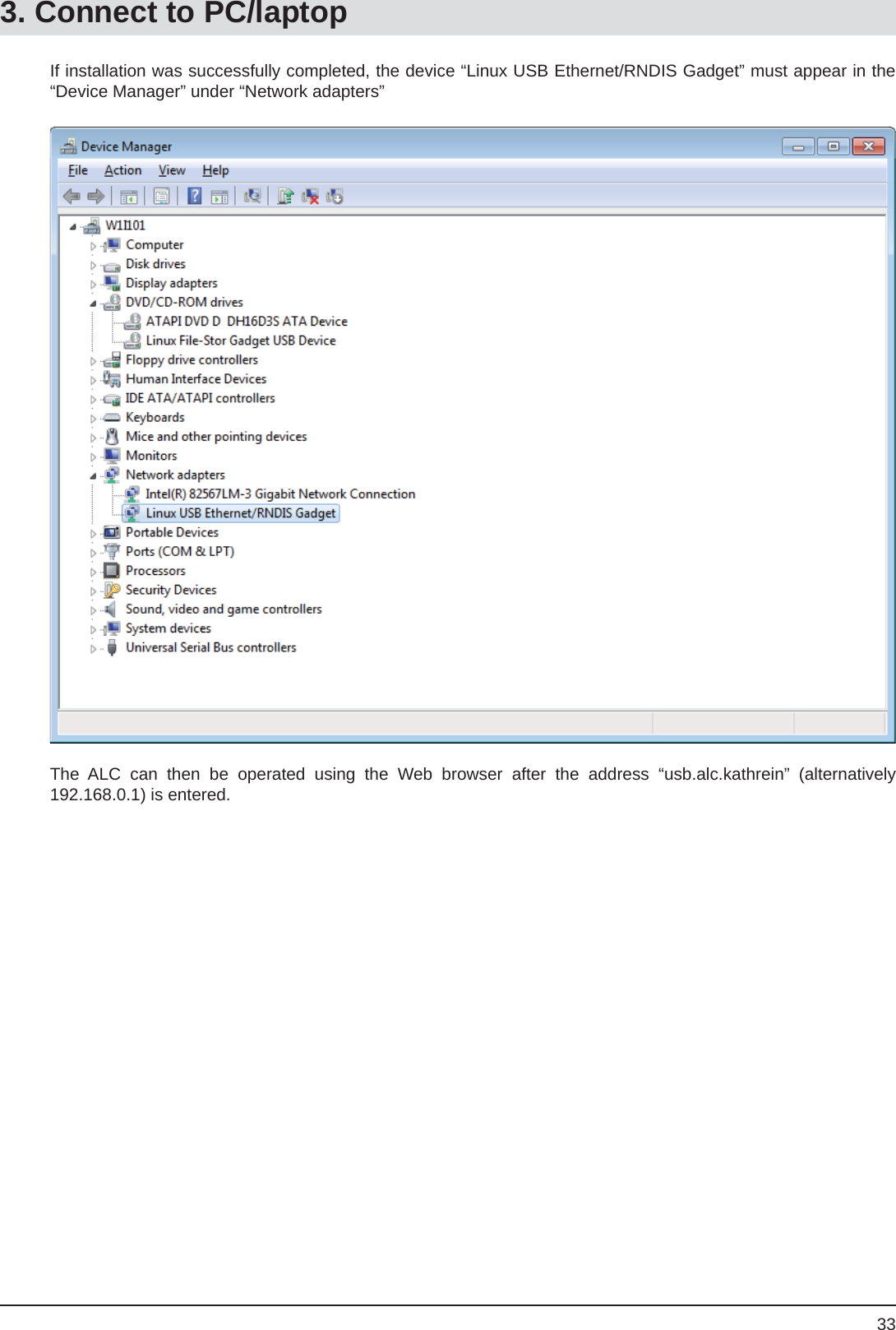 33If installation was successfully completed, the device “Linux USB Ethernet/RNDIS Gadget” must appear in the “Device Manager” under “Network adapters” The ALC can then be operated using the Web browser after the address “usb.alc.kathrein” (alternatively 192.168.0.1) is entered.3. Connect to PC/laptop