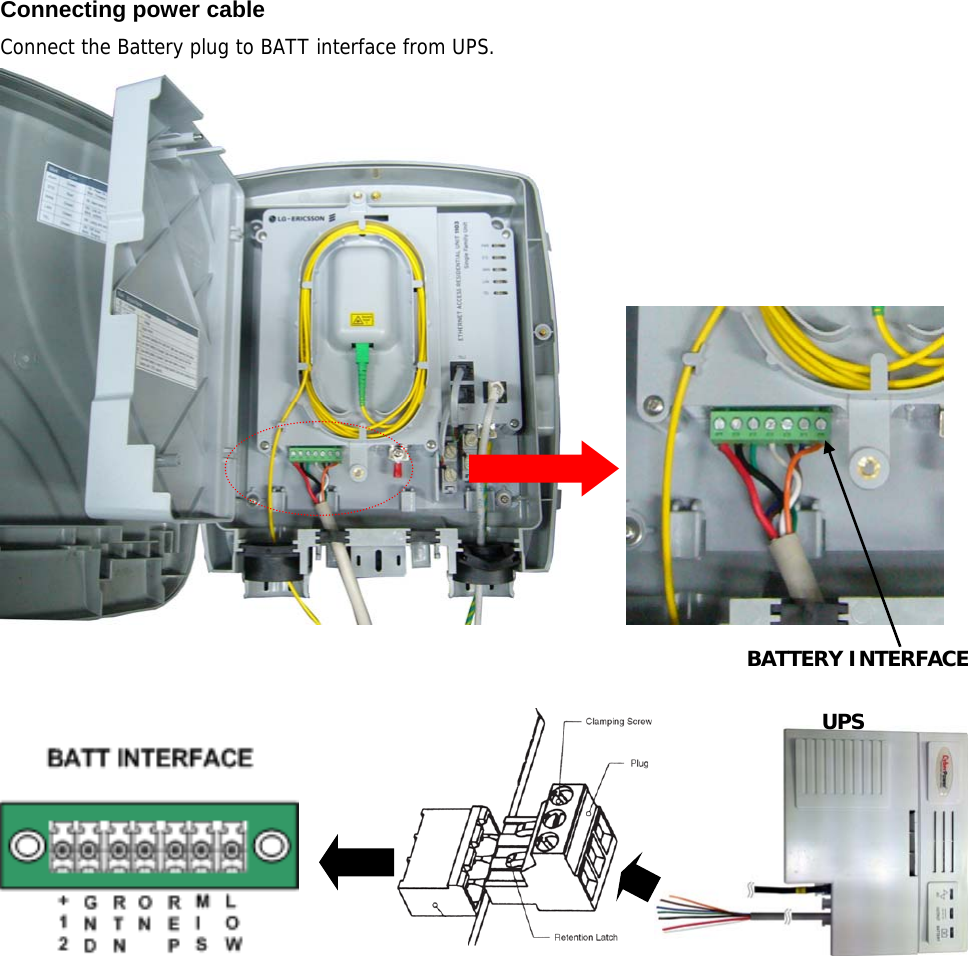 Connecting power cable Connect the Battery plug to BATT interface from UPS.                          BATTERY INTERFACE UPS 