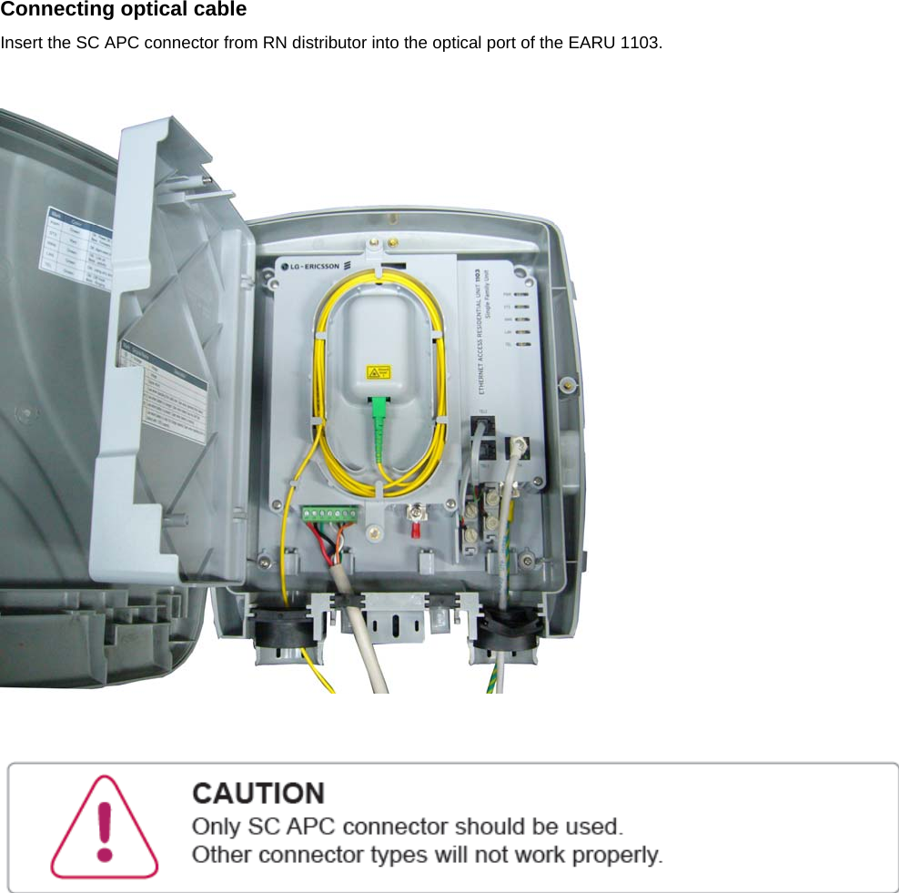 Connecting optical cable Insert the SC APC connector from RN distributor into the optical port of the EARU 1103.        
