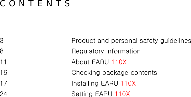 C O N T E N T S  3      Product and personal safety guidelines 8      Regulatory information 11      About EARU 110X 16      Checking package contents 17      Installing EARU 110X  24      Setting EARU 110X       