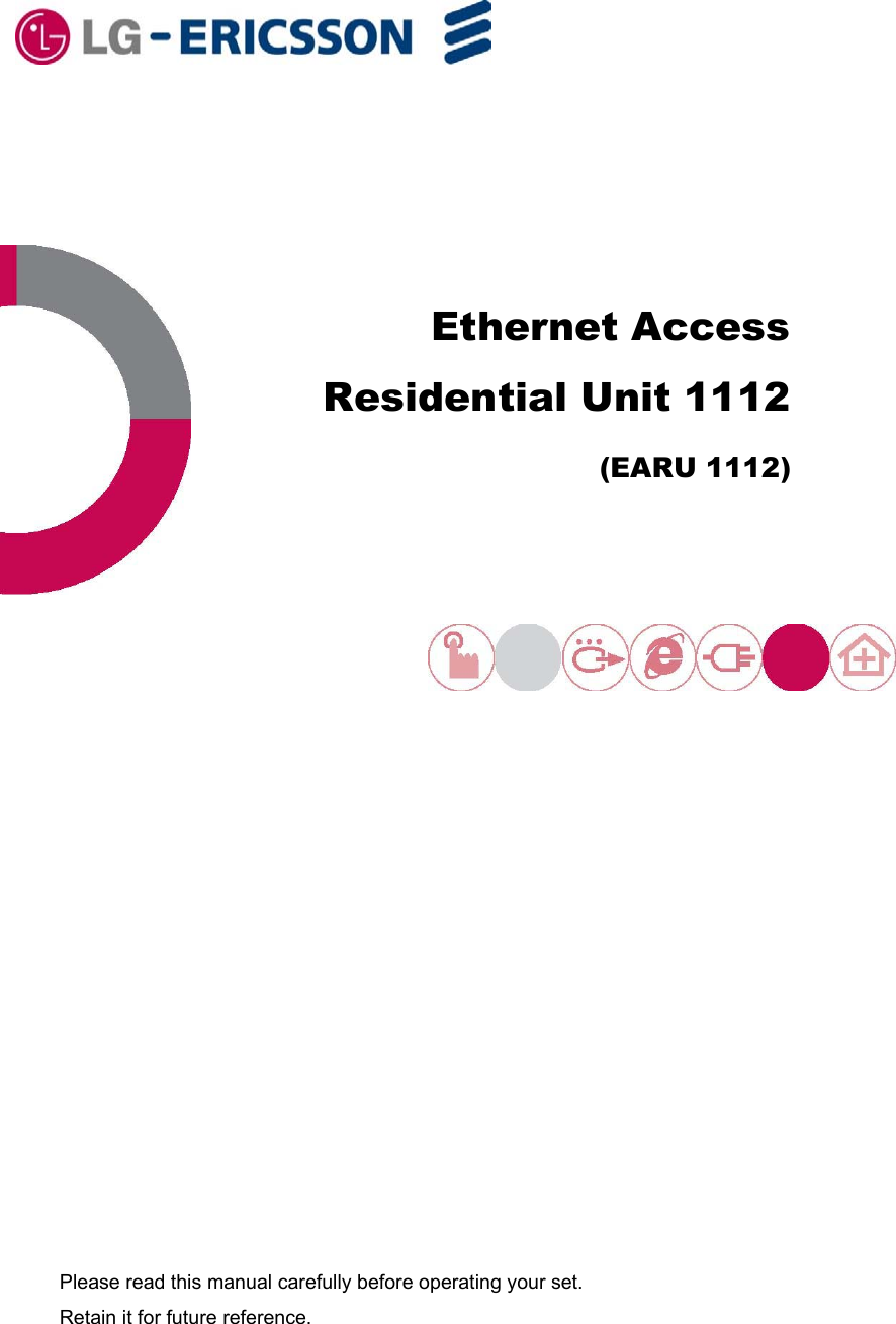    Ethernet AccessResidential Unit 1112(EARU 1112) Please read this manual carefully before operating your set. Retain it for future reference.   