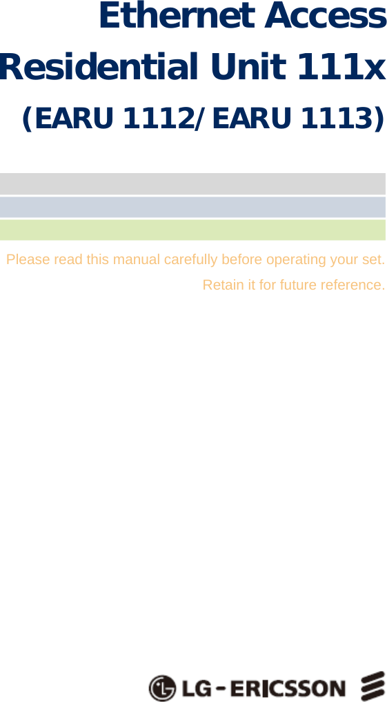     Ethernet Access  Residential Unit 111x (EARU 1112/EARU 1113)   Please read this manual carefully before operating your set.   Retain it for future reference.                