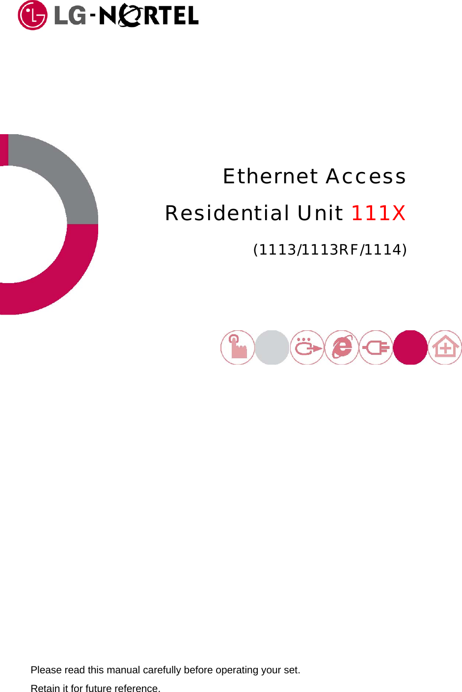     Ethernet Access Residential Unit 111X (1113/1113RF/1114)    Please read this manual carefully before operating your set. Retain it for future reference.   