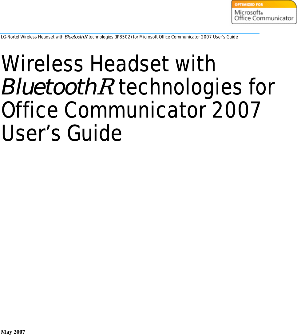 LG-Nortel Wireless Headset with BluetoothR technologies (IP8502) for Microsoft Office Communicator 2007 User’s Guide                          May 2007    Wireless Headset withBluetoothR technologies for Office Communicator 2007 User’s Guide 