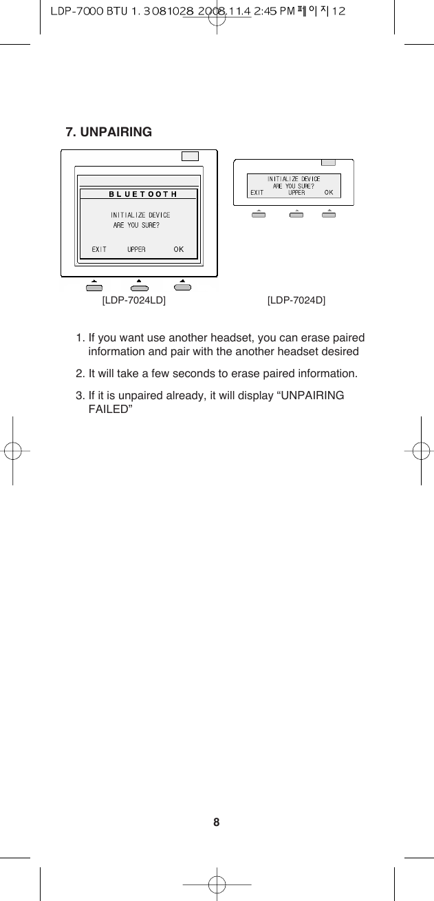 87. UNPAIRING1. If you want use another headset, you can erase pairedinformation and pair with the another headset desired2. It will take a few seconds to erase paired information.3. If it is unpaired already, it will display “UNPAIRINGFAILED”[LDP-7024LD] [LDP-7024D]