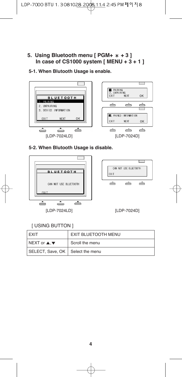 45.  Using Bluetooth menu [ PGM+ Ҭ+ 3 ]In case of CS1000 system [ MENU + 3 + 1 ]5-1. When Blutooth Usage is enable.5-2. When Blutooth Usage is disable.[ USING BUTTON ]EXIT EXIT BLUETOOTH MENUNEXT or Ɗ,ƌScroll the menu SELECT, Save, OK Select the menu [LDP-7024LD] [LDP-7024D][LDP-7024LD] [LDP-7024D]