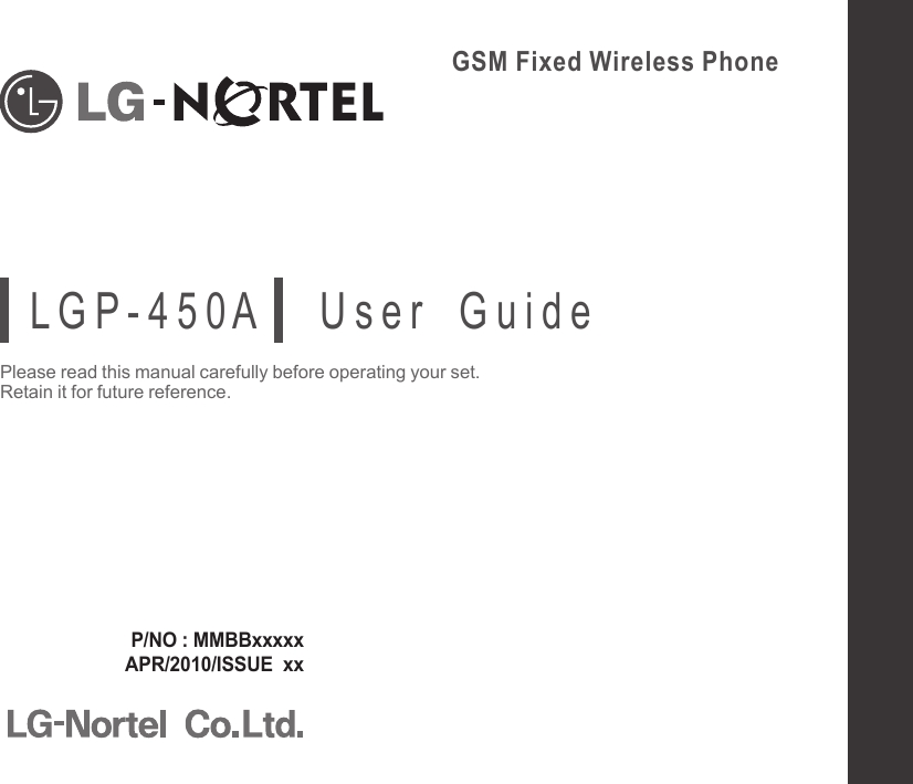 GSM Fixed Wireless PhonePlease read this manual carefully before operating your set.Retain it for future reference.P/NO : MMBBxxxxxAPR/2010/ISSUE  xxL G P - 4 5 0 A       U s e r    G u i d e