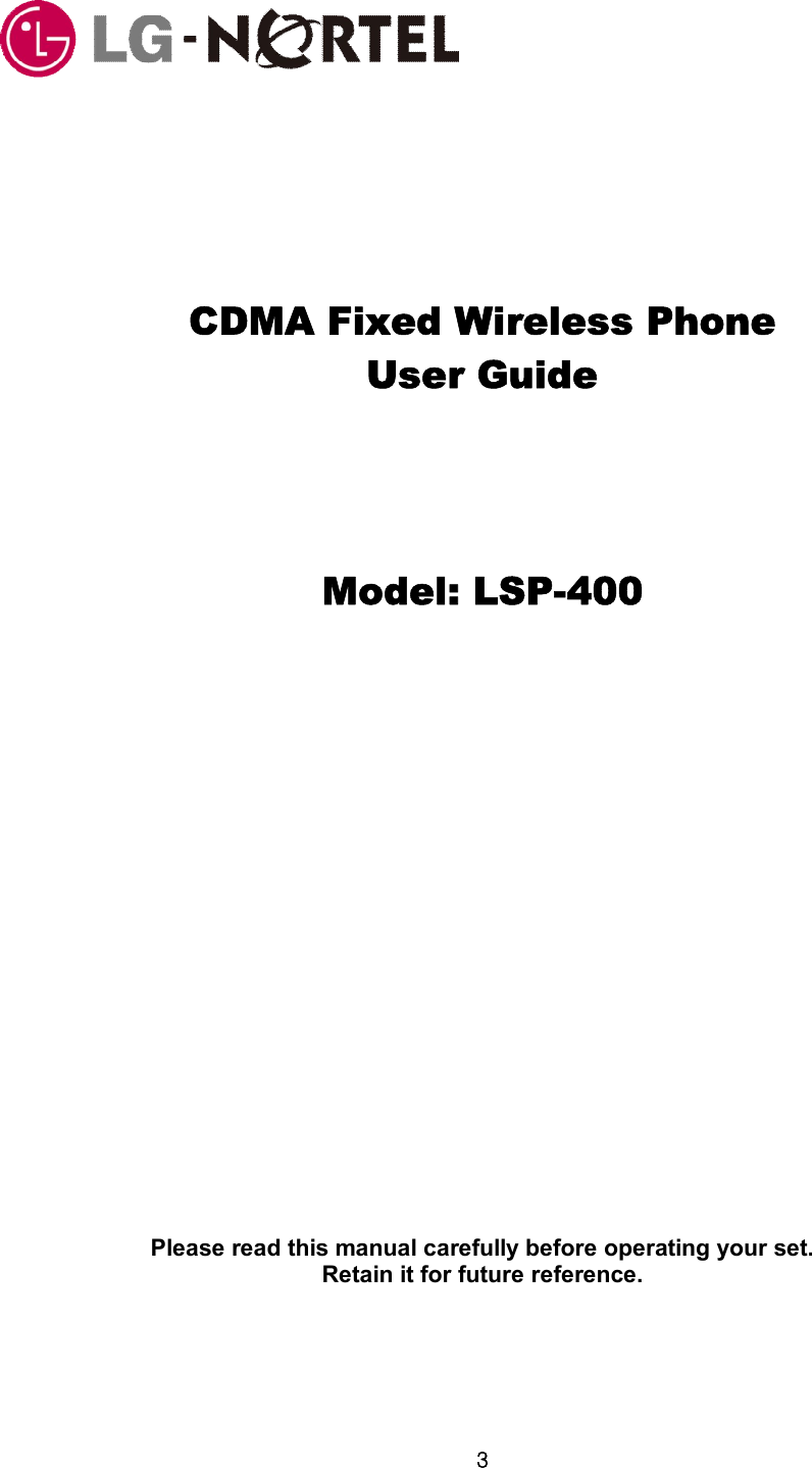 3      CDMA Fixed Wireless Phone   User Guide      Model: LSP-400                        Please read this manual carefully before operating your set. Retain it for future reference.  