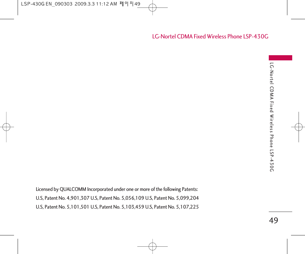 LG-Nortel CDMA Fixed Wireless Phone LSP-430G49LG-Nortel CDMA Fixed Wireless Phone LSP-430GLicensed by QUALCOMM Incorporated under one or more of the following Patents:U.S, Patent No. 4,901,307 U.S, Patent No. 5,056,109 U.S, Patent No. 5,099,204U.S, Patent No. 5,101,501 U.S, Patent No. 5,103,459 U.S, Patent No. 5,107,225LSP-430G EN_090303  2009.3.3 11:12 AM  페이지49