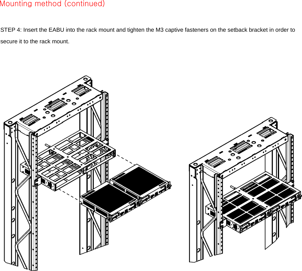  HEAD SCREWS   STEP 4: Insert the EABU into the rack mount and tighten the M3 captive fasteners on the setback bracket in order to secure it to the rack mount.      Mounting method (continued) 