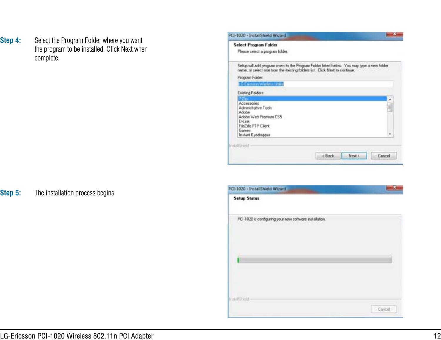 12LG-Ericsson PCI-1020 Wireless 802.11n PCI AdapterStep 4: Select the Program Folder where you want the program to be installed. Click Next when complete.Step 5: The installation process begins