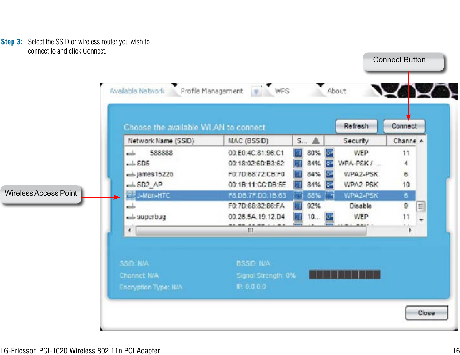 16LG-Ericsson PCI-1020 Wireless 802.11n PCI AdapterStep 3: Select the SSID or wireless router you wish to connect to and click Connect.Wireless Access PointConnect Button