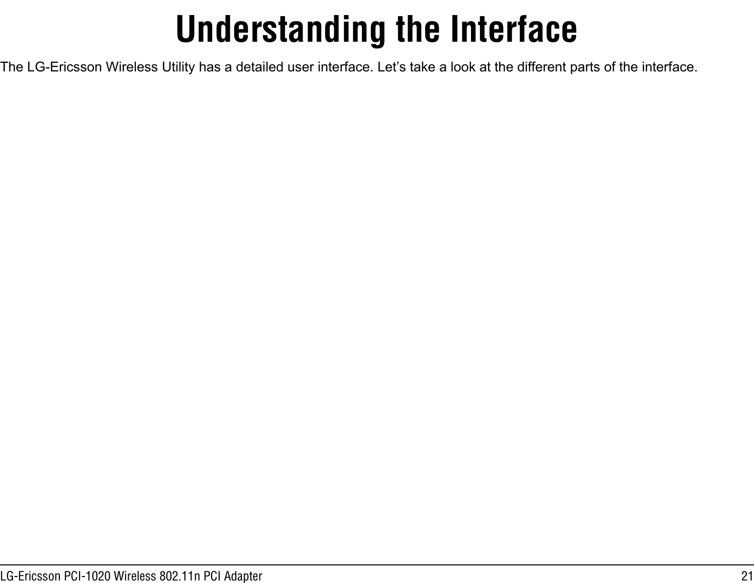 21LG-Ericsson PCI-1020 Wireless 802.11n PCI AdapterUnderstanding the InterfaceThe LG-Ericsson Wireless Utility has a detailed user interface. Let’s take a look at the different parts of the interface.