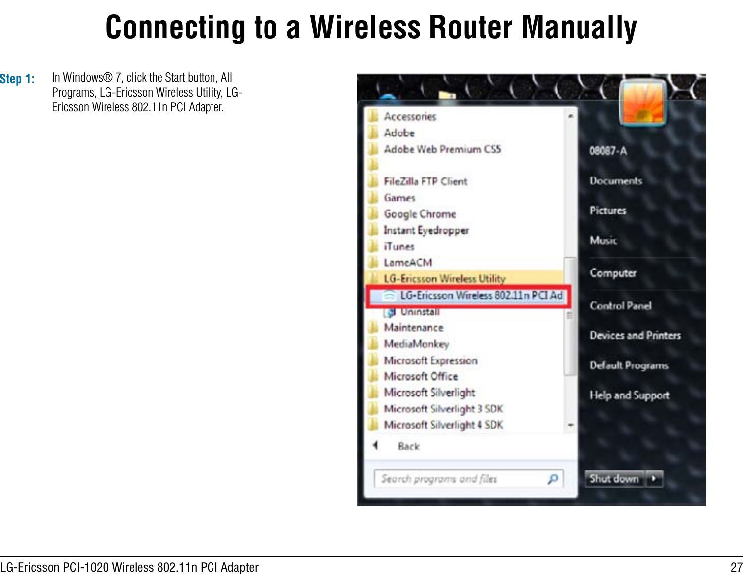 27LG-Ericsson PCI-1020 Wireless 802.11n PCI AdapterStep 1: In Windows® 7, click the Start button, All Programs, LG-Ericsson Wireless Utility, LG-Ericsson Wireless 802.11n PCI Adapter.Connecting to a Wireless Router Manually